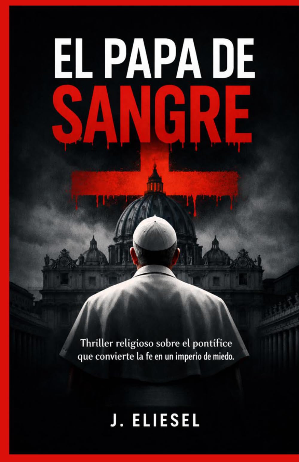 EL PAPA DE SANGRE: Thriller religioso sobre el pontífice que convierte la fe en un imperio de miedo (La Risa de los Condenados)
