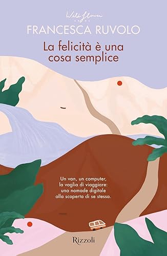 La felicità è una cosa semplice. Un van, un computer, la voglia di viaggiare: una nomade digitale alla scoperta di se stessa