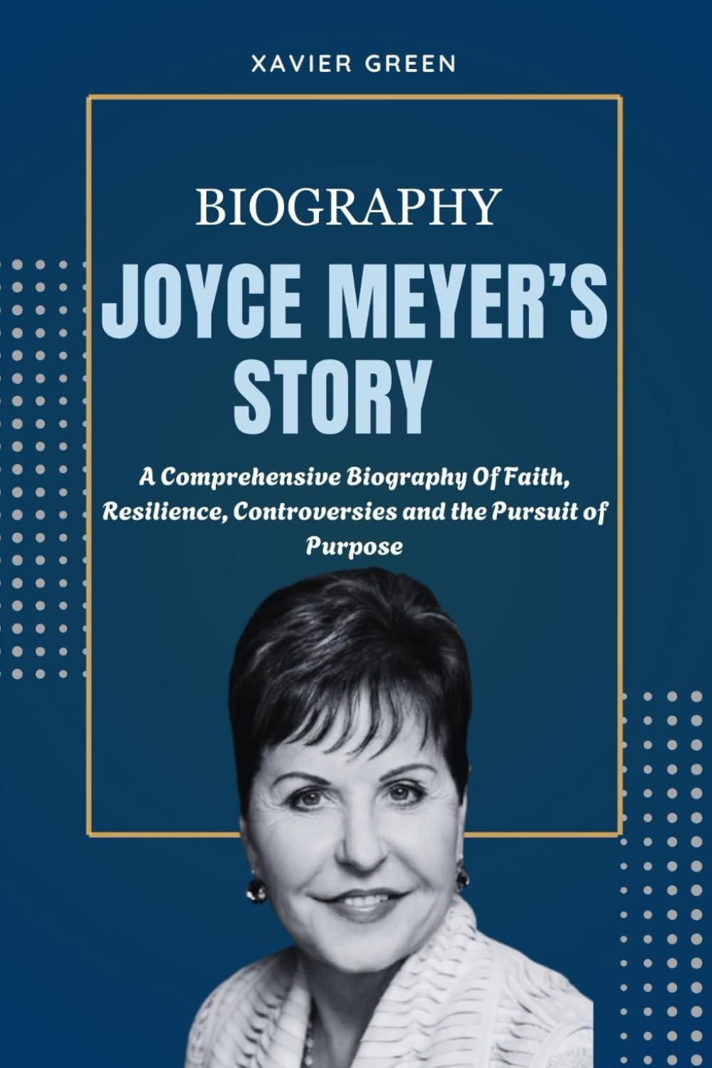 JOYCE MEYER’S STORY: A Comprehensive Biography of Faith, Resilience, Controversies and the Pursuit of Purpose.