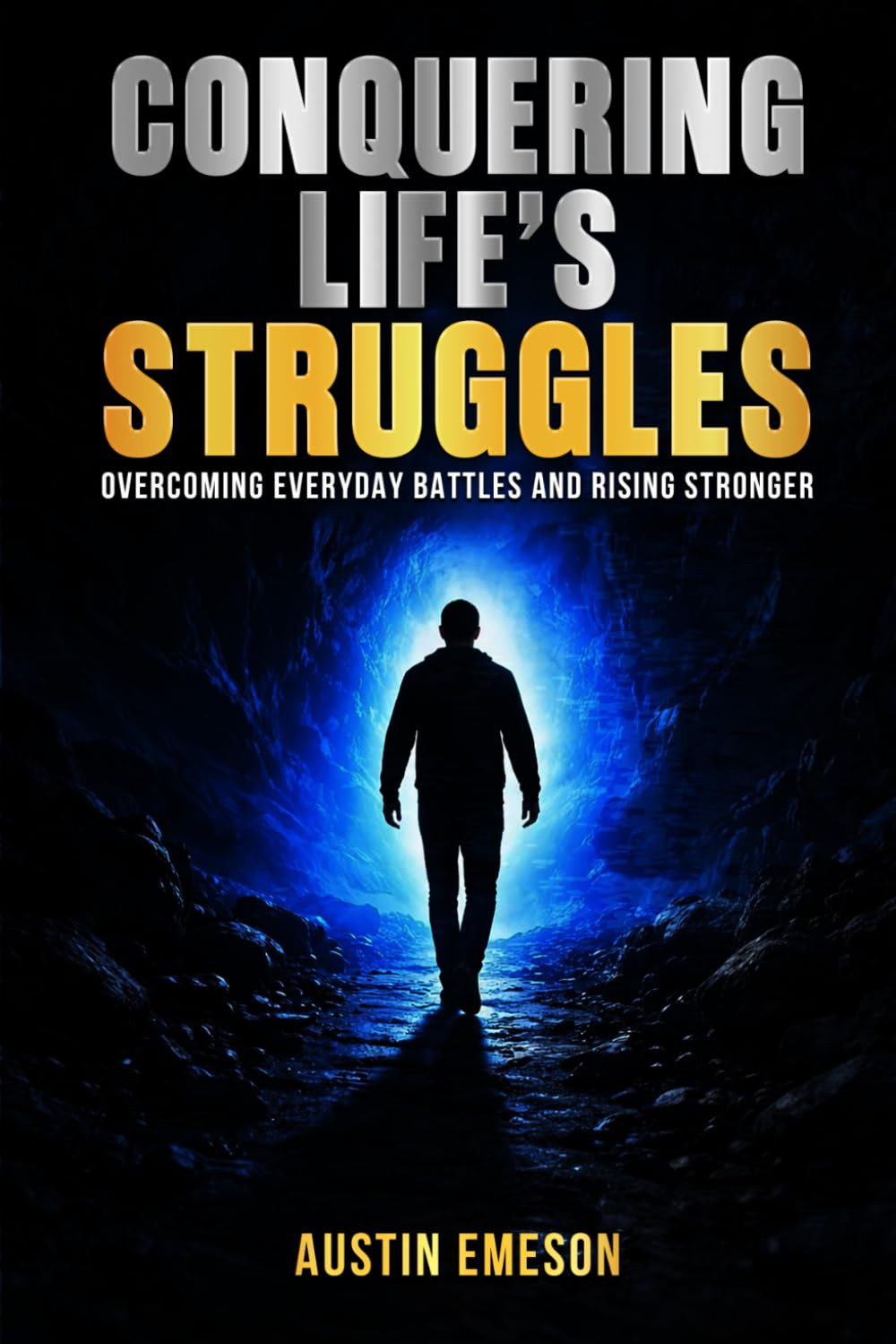 CONQUERING LIFE’S STRUGGLES: Overcoming Everyday Battles and Rising Stronger