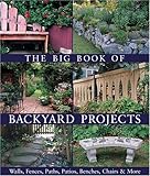 The Big Book of Backyard Projects: Walls, Fences, Paths, Patios, Benches, Chairs & More
