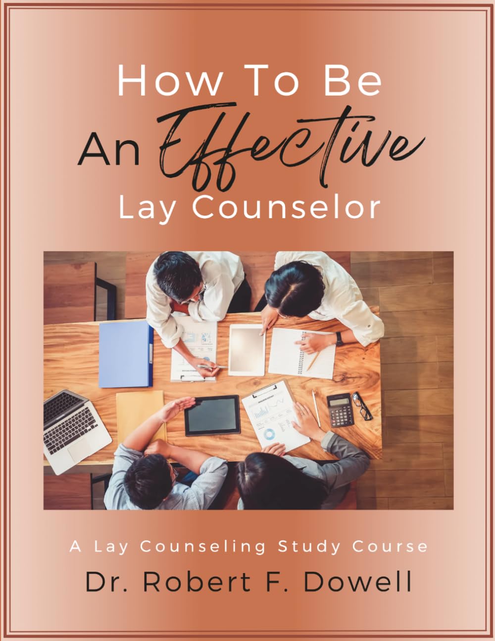 How to Be an Effective Lay Counselor: A Lay Counseling Study Course
