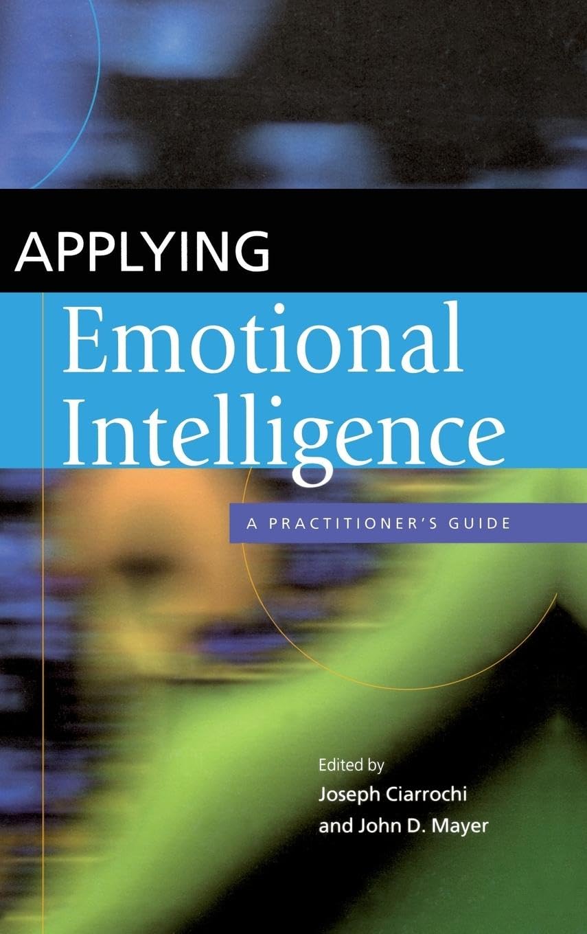 Applying Emotional Intelligence: A Practitioner's Guide