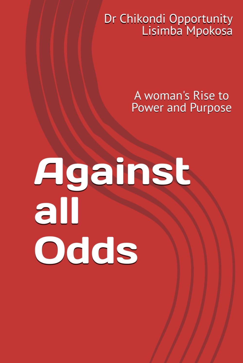 Against all Odds: A woman's Rise to Power and Purpose