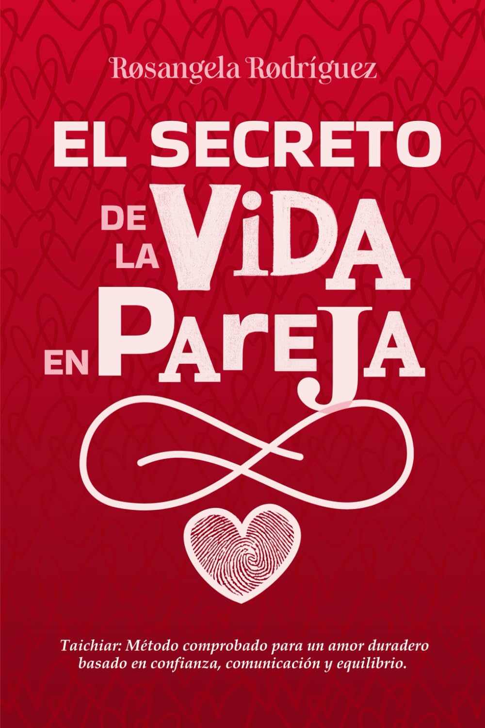 El secreto de la vida en pareja: Taichiar: Método comprobado para un amor duradero basado en confianza, comunicación y equilibrio.