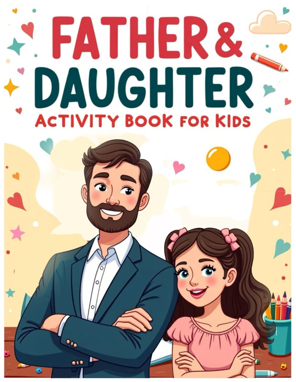 Father & Daughter Activity Book for Kids: A Fun and Engaging Activity Book for Fathers and Daughters to Enjoy Together (Parent-Child Activity Book Series)