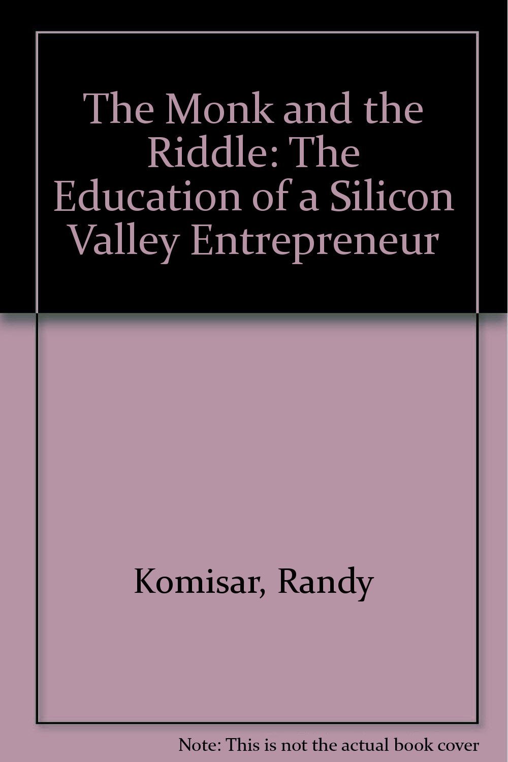 The Monk and the Riddle: The Education of a Silicon Valley Entrepreneur ...