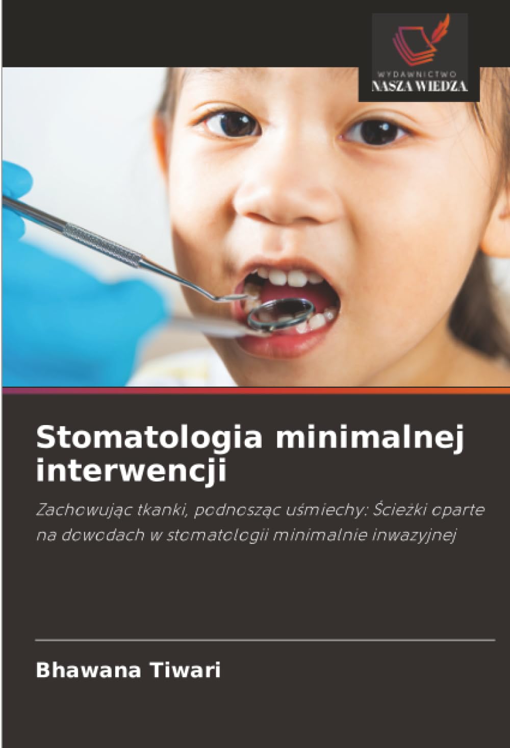 Stomatologia minimalnej interwencji: Zachowuj¿c tkanki, podnosz¿c u¿miechy: ¿cie¿ki oparte na dowodach w stomatologii minimalnie inwazyjnej