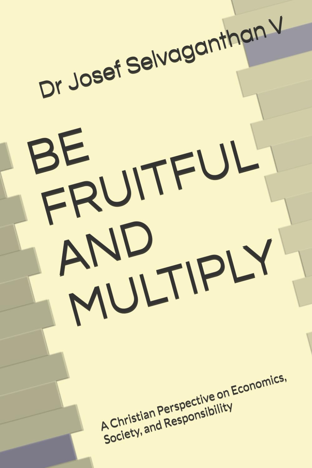 BE FRUITFUL AND MULTIPLY: A Christian Perspective on Economics, Society, and Responsibility