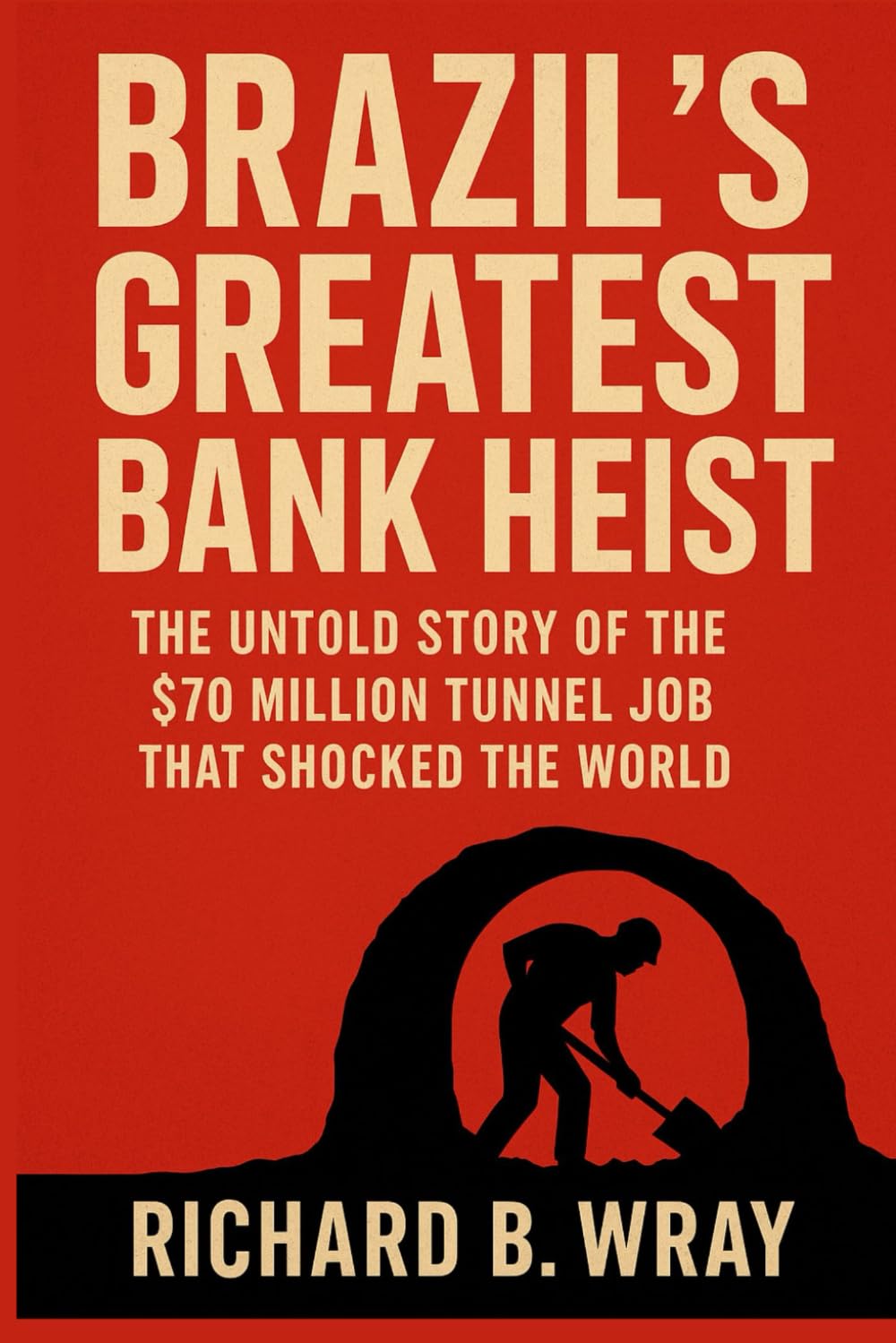 Brazil’s Greatest Bank Heist: The Untold Story of the $70 Million Tunnel Job That Shocked the World. (Unsolved Murders & Serial Killers: Real-Life True Crime Mystery Cases)