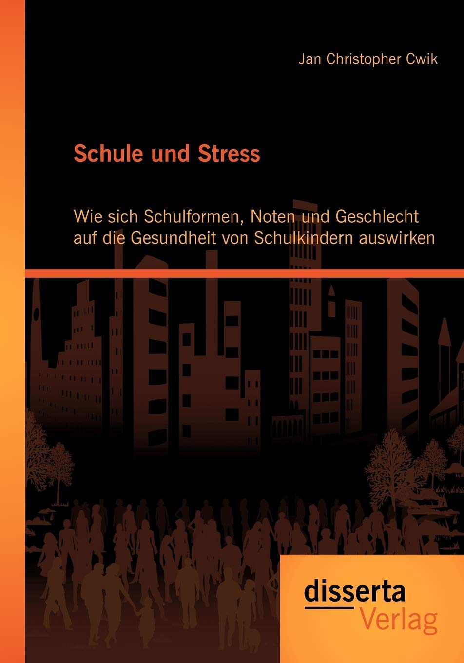 Schule und Stress: Wie sich Schulformen, Noten und Geschlecht auf die Gesundheit von Schulkindern auswirken: Wie sich Schulformen, Noten und ... Gesundheit von Schulkindern auswirken. Diss.