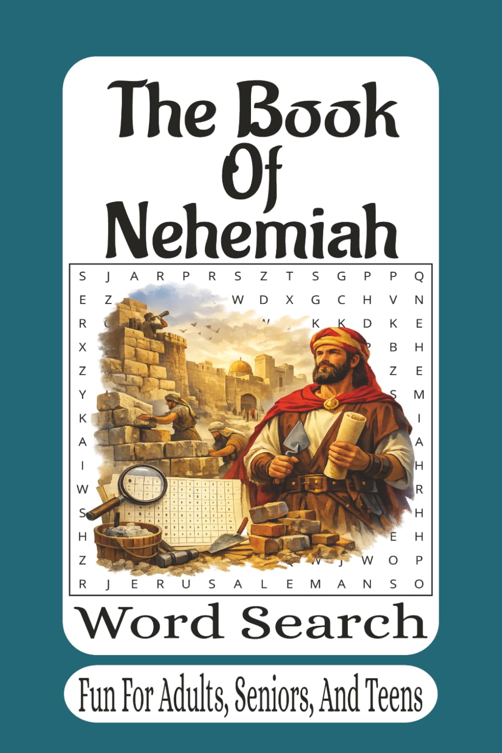 The Book Of Nehemiah Word Search: 55 Faith-Building Bible Word Search Puzzles from the Story of Rebuilding Jerusalem’s Walls (The Bible Books Word Search Series)