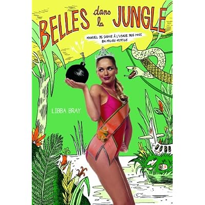 Belles dans la jungle: Manuel de survie &agrave; l'usage des Miss en milieu hostile