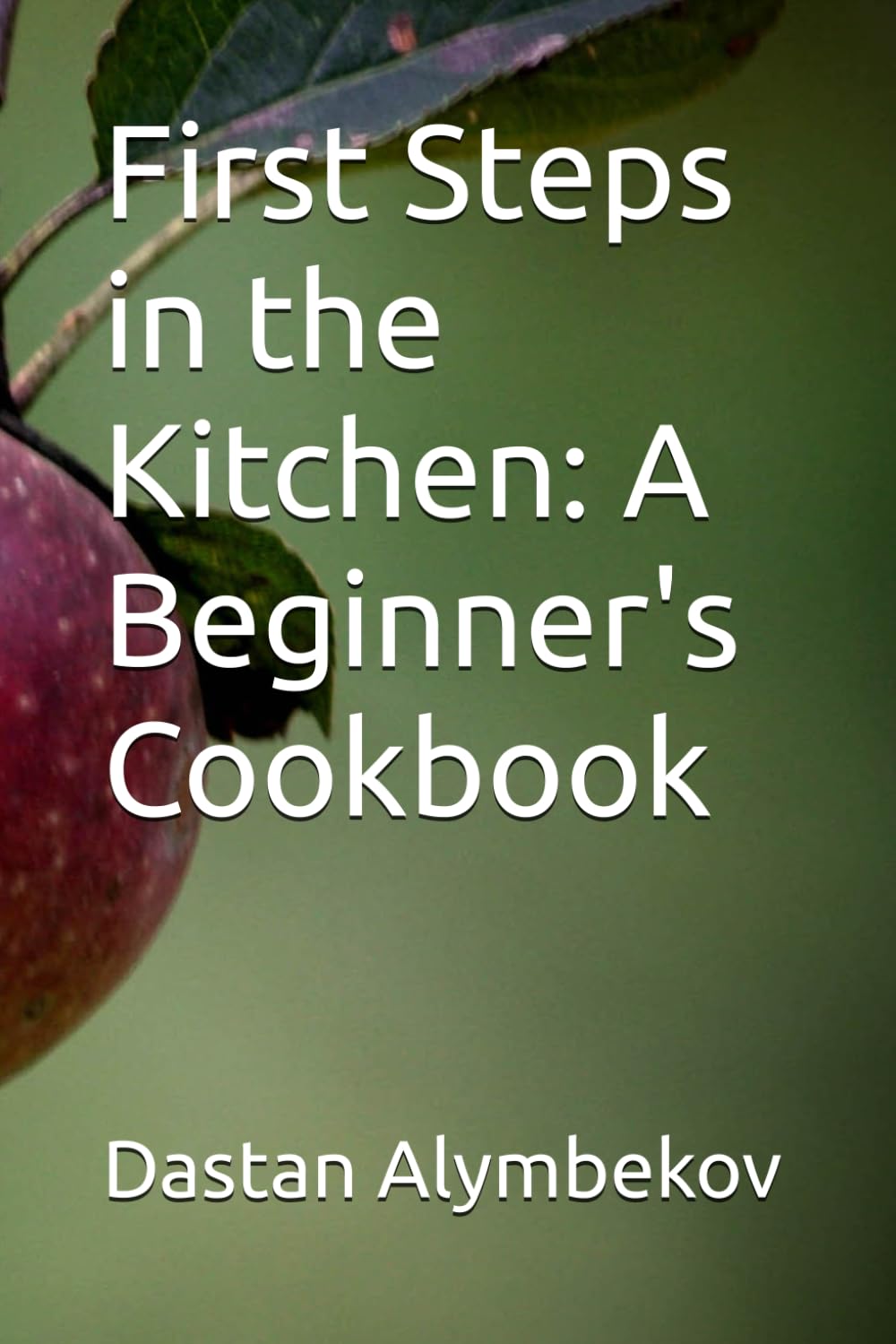 First Steps in the Kitchen: A Beginner's Cookbook