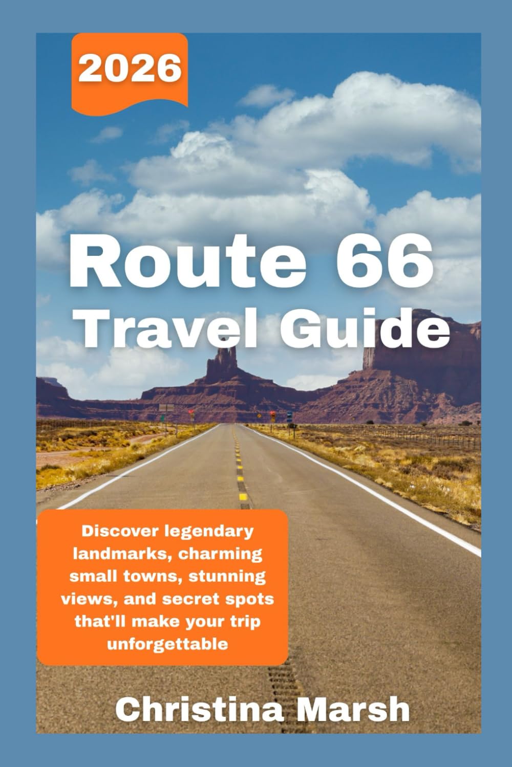 ROUTE 66 TRAVEL GUIDE: 2026 EDITION: Discover legendary landmarks, charming small towns, stunning views, and secret spots that'll make your trip unforgettable.