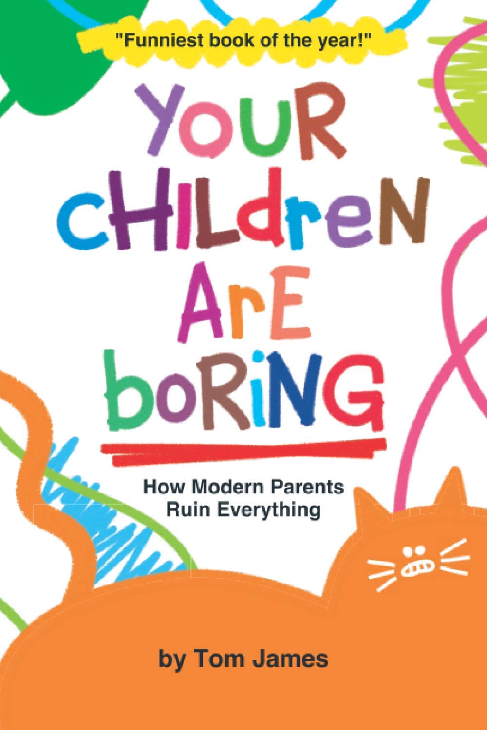 Your Children Are Boring: or How Modern Parents Ruin Everything-