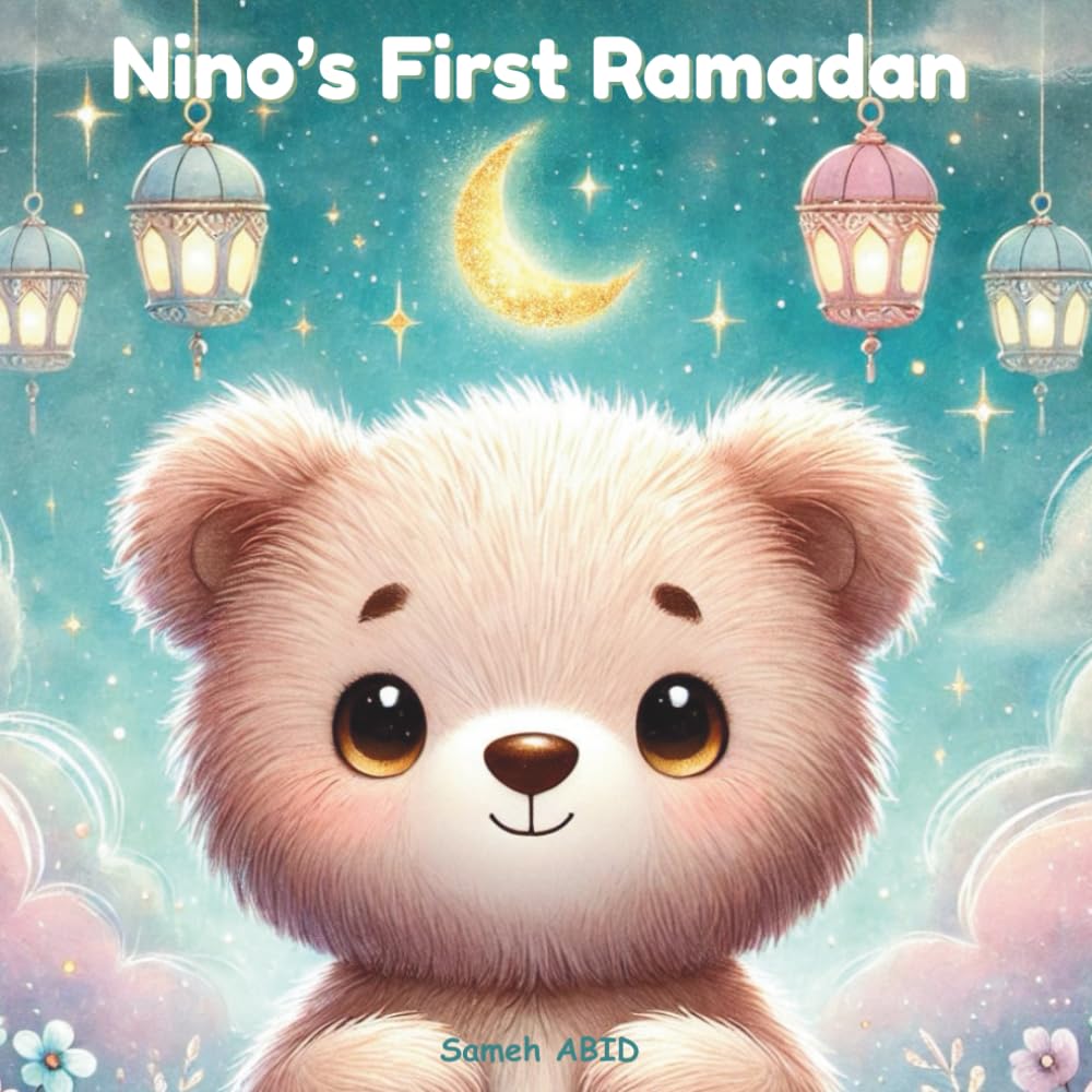 Nino’s First Ramadan: A Sweet and Heartwarming Ramadan Story for Young Children