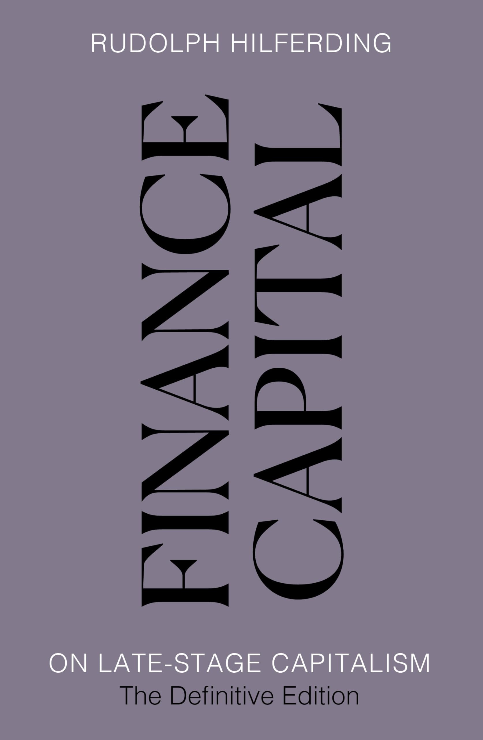 Finance Capital: On Late-Stage Capitalism, the Definitive Edition