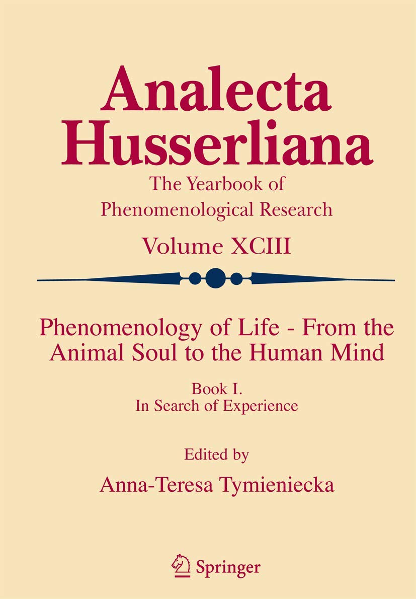 Phenomenology of Life - From the Animal Soul to the Human Mind: Book I. In Search of Experience (Analecta Husserliana, 93)