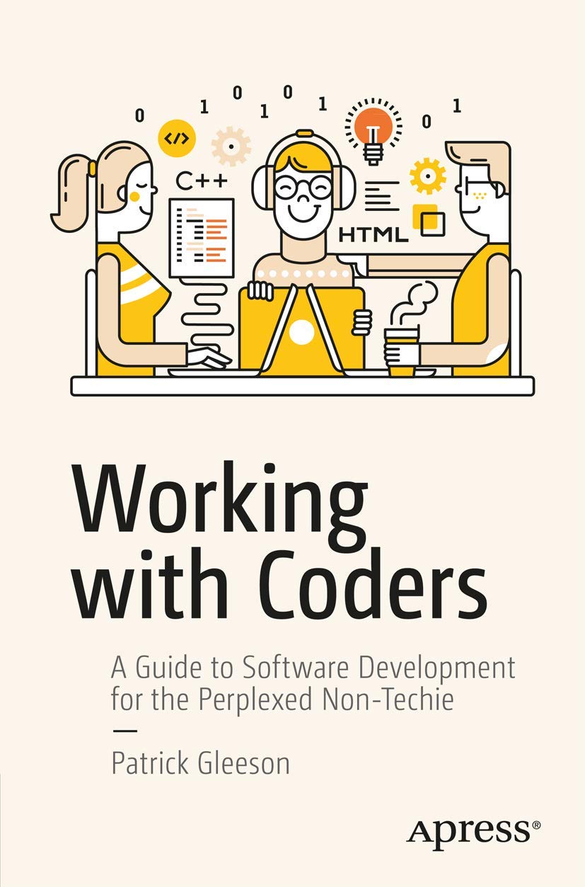 Working with Coders: A Guide to Software Development for the Perplexed Non-Techie cover