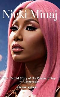 Nicki Minaj: The Untold Story of the Queen of Rap — A Biography