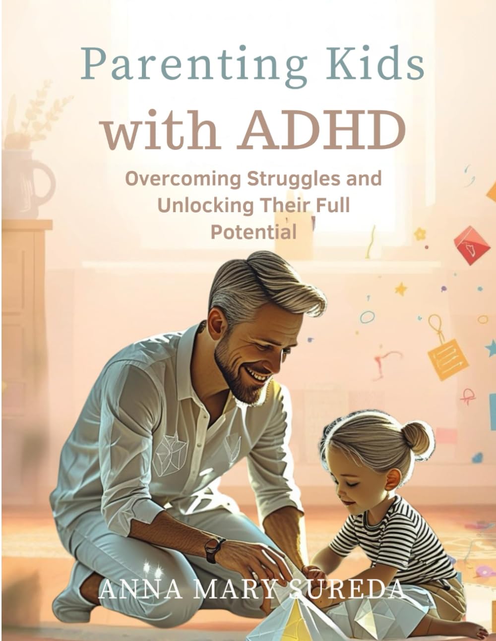 Parenting Kids with ADHD: Overcoming Struggles and Unlocking Their Full Potential
