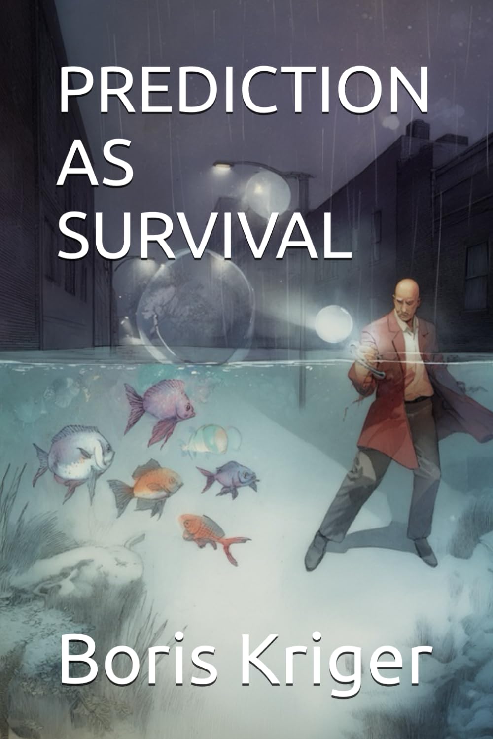 PREDICTION AS SURVIVAL: How Your Brain Outruns Reality (SCIENCE AND COSMOS)