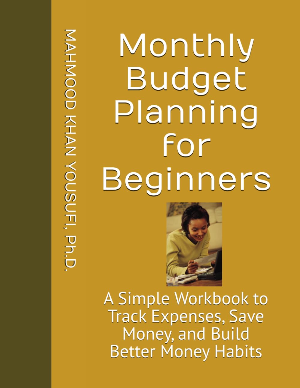 Monthly Budget Planning for Beginners: A Simple Workbook to Track Expenses, Save Money, and Build Better Money Habits