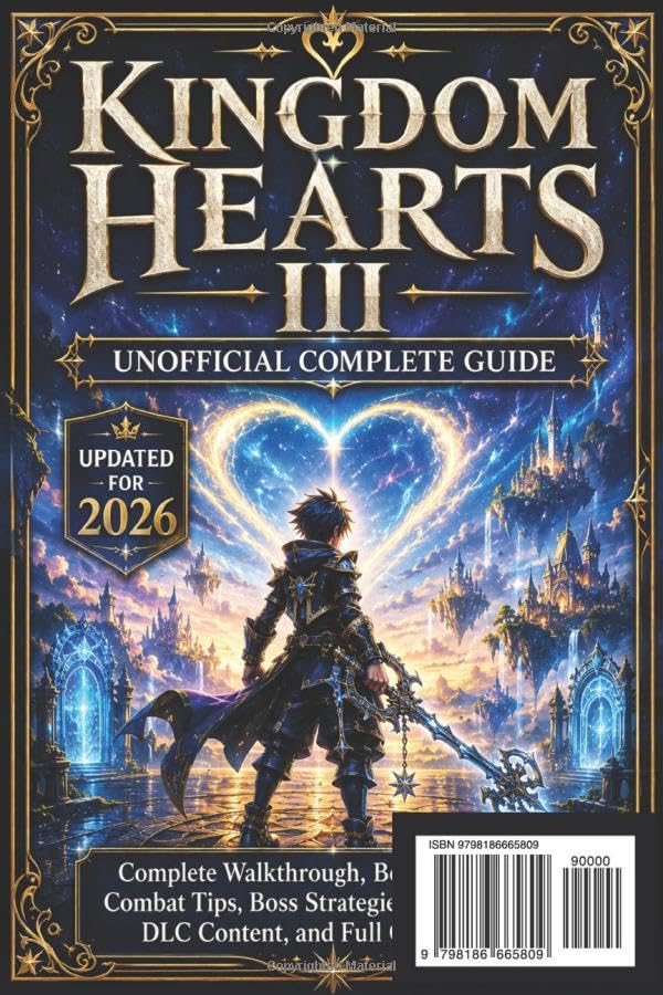 Kingdom Hearts III Unofficial Complete Guide Updated for 2026: Complete Walkthrough, Best Keyblades, Combat Tips, Boss Strategies, Collectibles, DLC Content, and Full Completion image 3