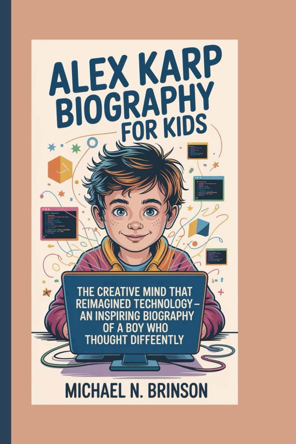 ALEX KARP BIOGRAPHY FOR KIDS:: The Creative Mind That Reimagined Technology — An Inspiring Biography Of A Boy Who Thought Differently