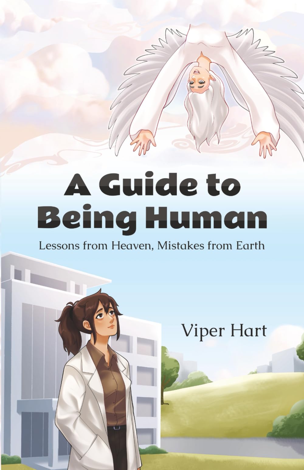 A Guide To Being Human: Lessons from Heaven, Mistakes from Earth