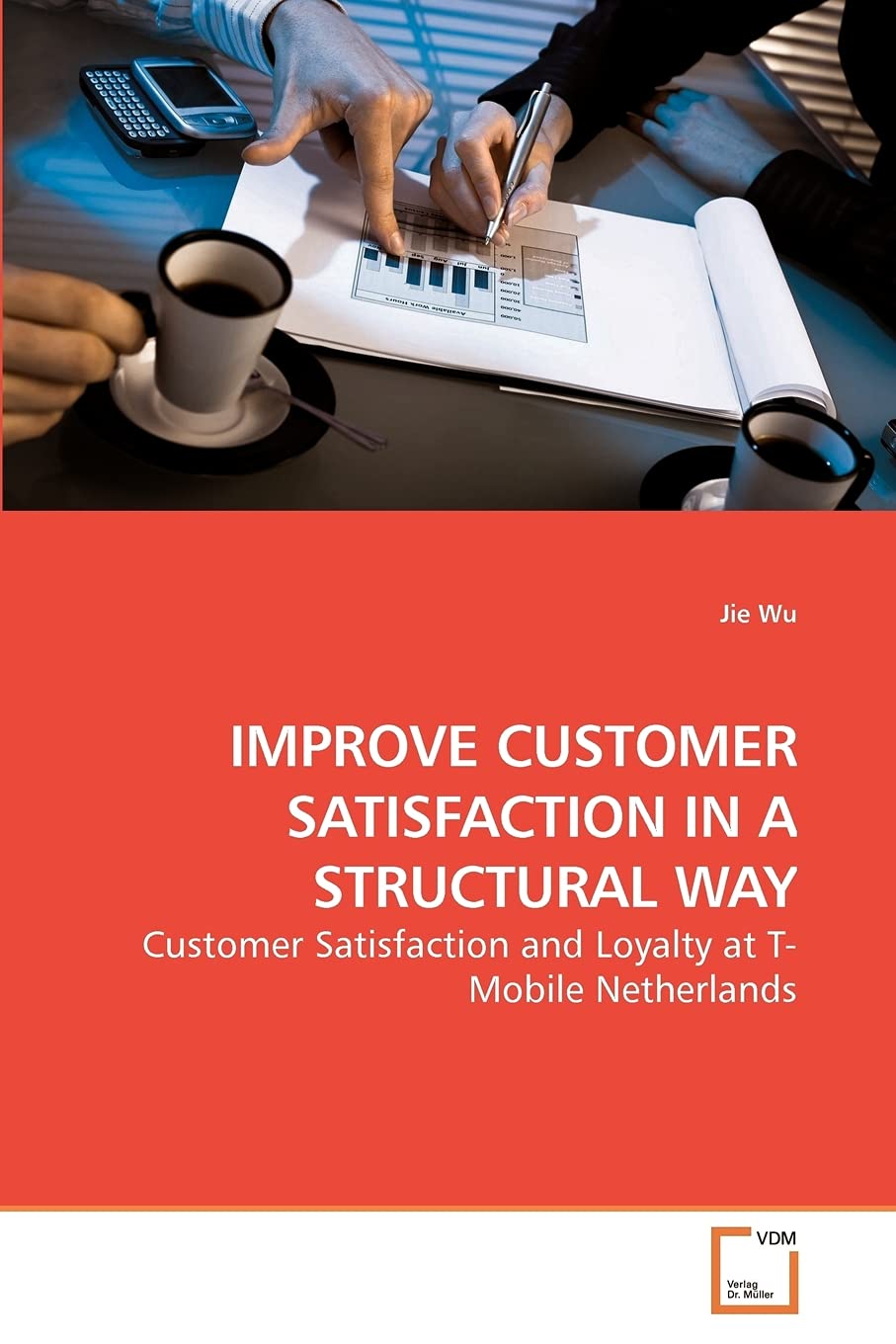IMPROVE CUSTOMER SATISFACTION IN A STRUCTURAL WAY: Customer Satisfaction and Loyalty at T-Mobile Netherlands