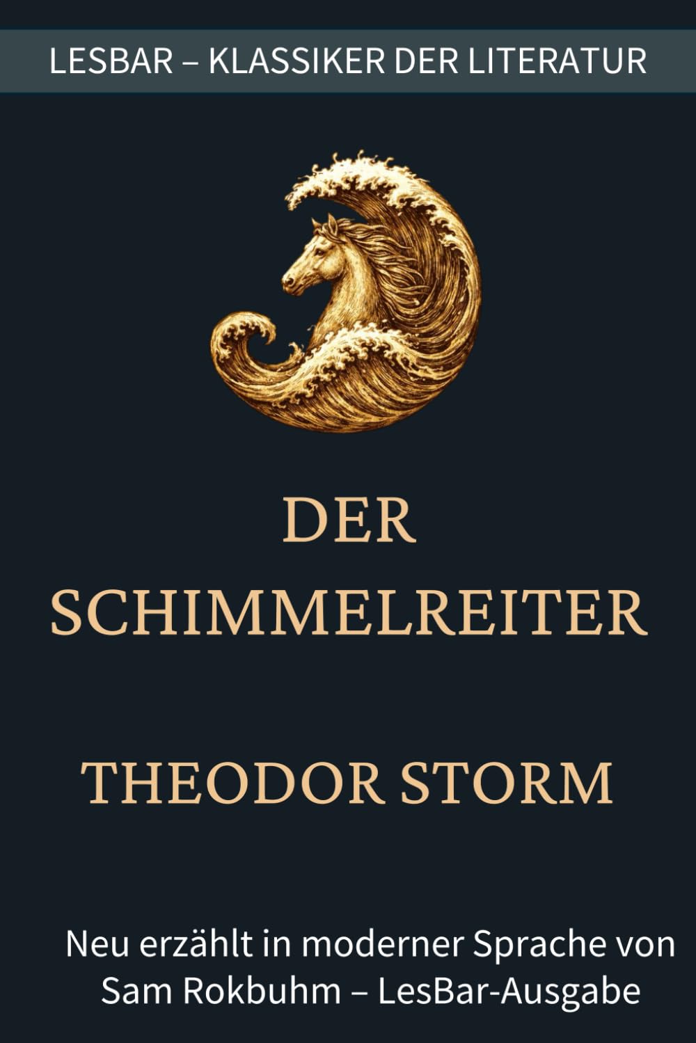 Theodor Storm - der Schimmelreiter: LesBar - weil Klassiker nicht kompliziert sein müssen. (LesBar - neu erzählt in moderner Sprache)