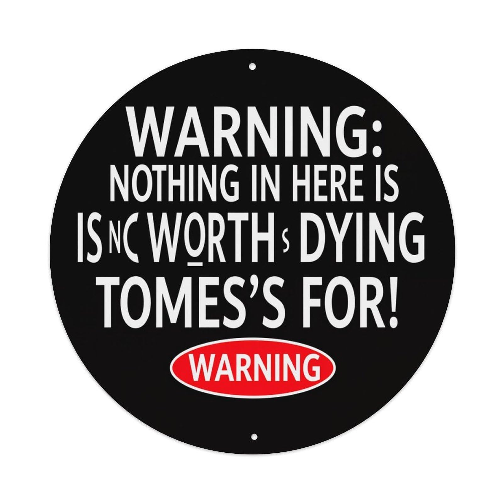 Warning Nothing In Here Is Not Worth Dying Tomes For Vintage Metal Tin Sign Retro Wall Decor for Home Bar Garage Cafe, Indoor & Outdoor Decorative，circle Metal Poster, 8x8 Inch