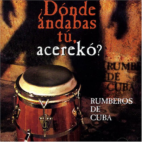 Donde Andabas Tu, Acereko? [Audio CD] Rumberos De Cuba