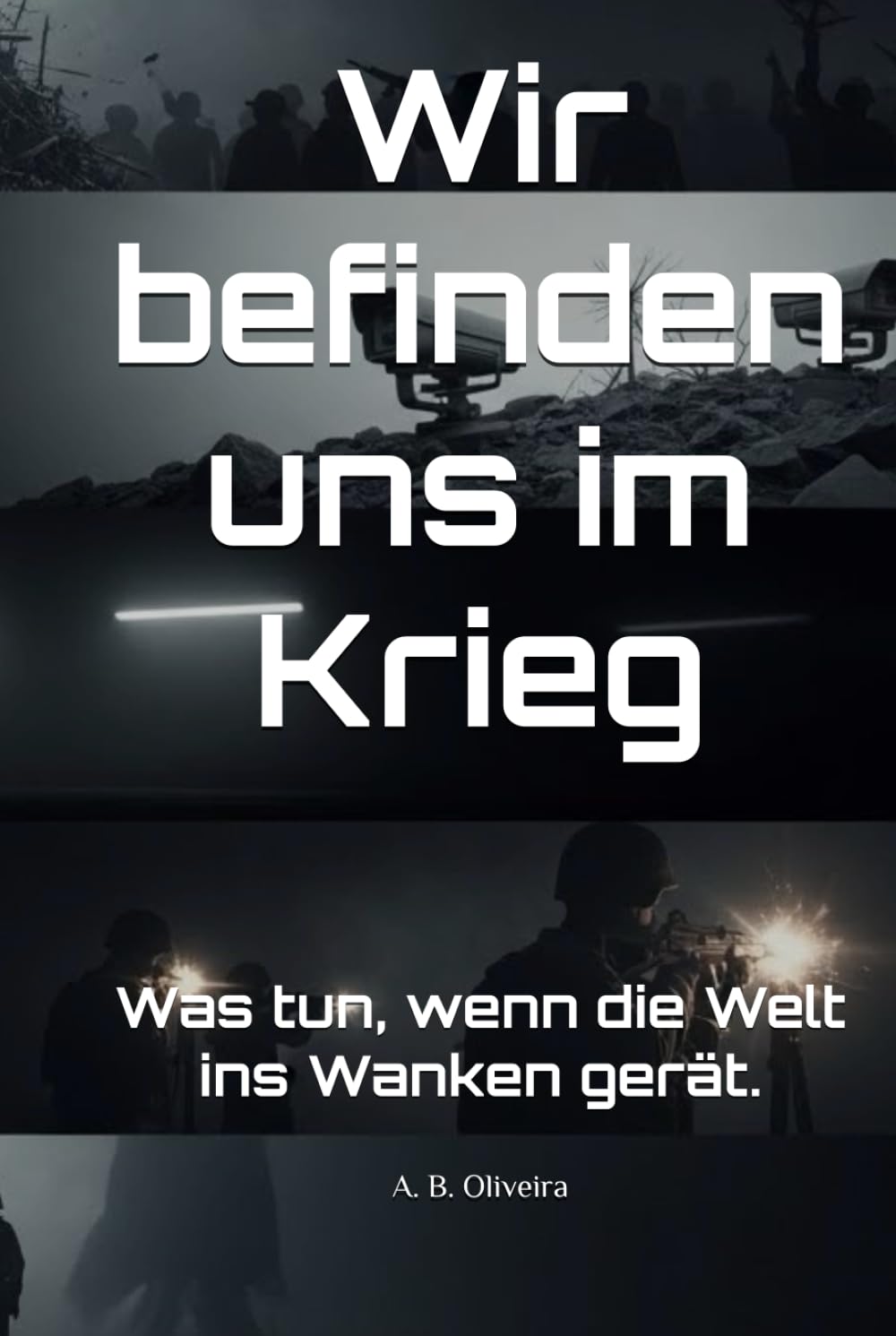 Wir befinden uns im Krieg: Was tun, wenn die Welt ins Wanken gerät.
