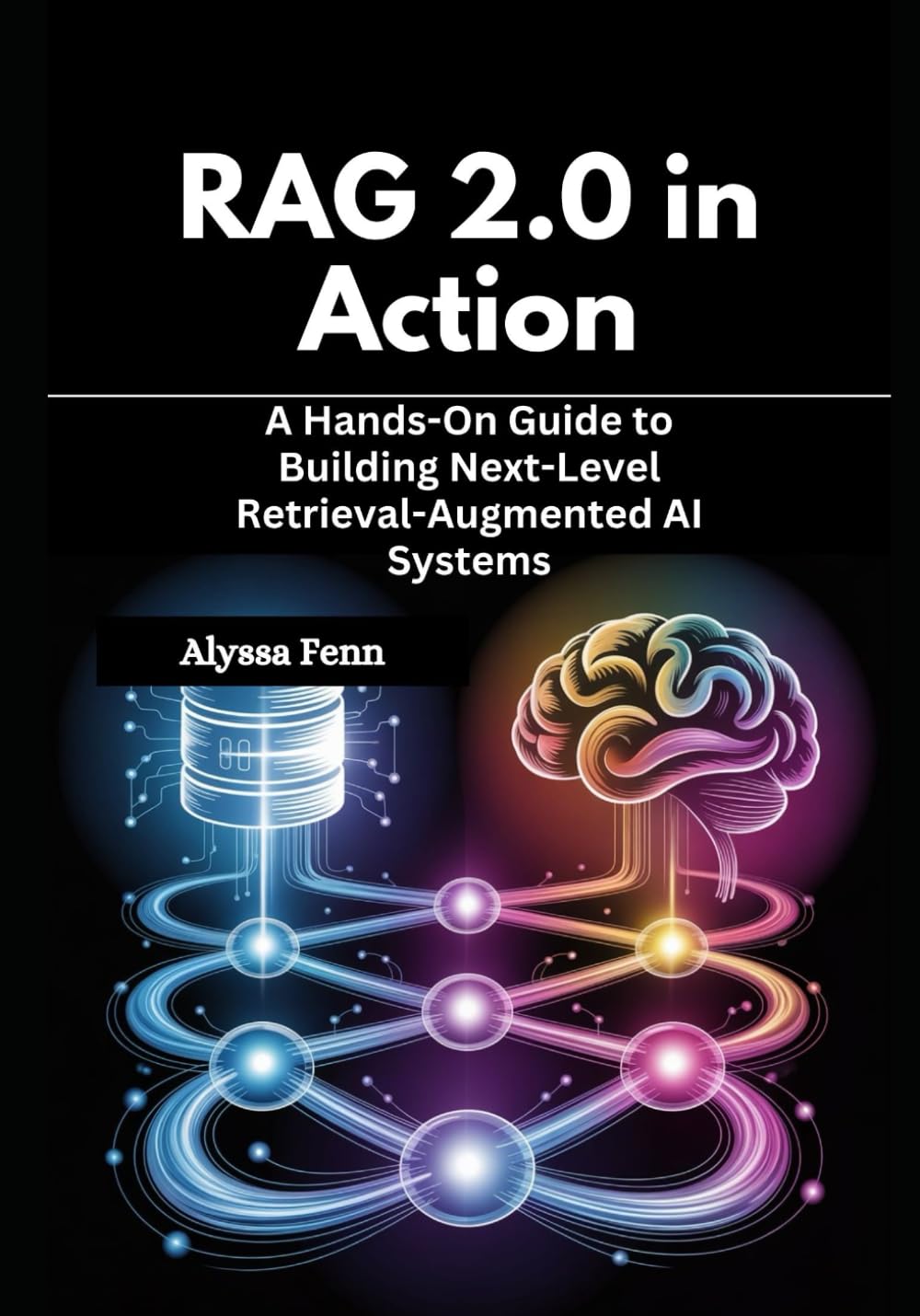 RAG 2.0 in Action: A Hands-On Guide to Building Next-Level Retrieval-Augmented AI Systems