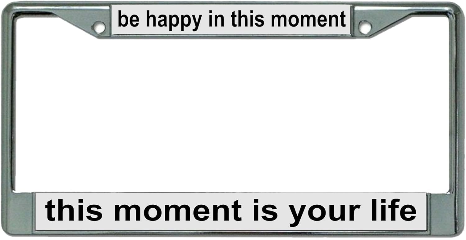 Be Happy in This Moment Chrome License Plate Frame