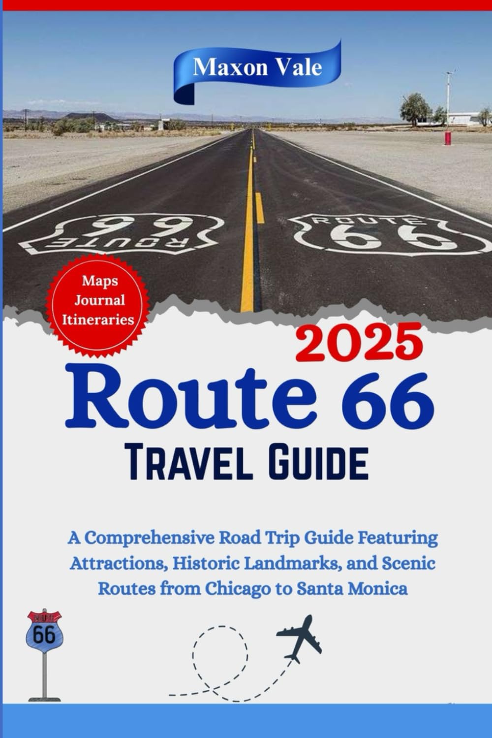 Route 66 Travel Guide 2025: A Comprehensive Road Trip Guide Featuring Maps, Essential Attractions, Historic Landmarks, and Scenic Routes from Chicago ... Monica (2025 Updated Travel Handbook Book )