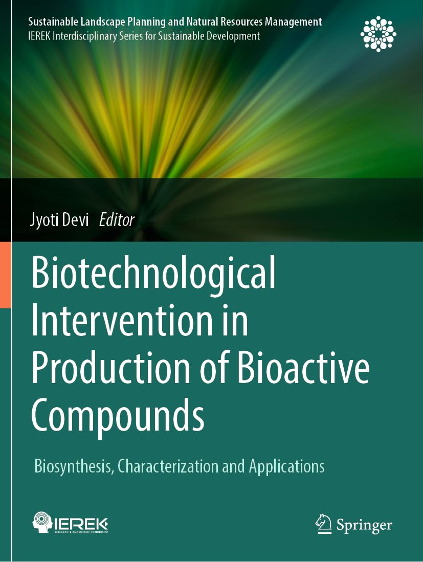Biotechnological Intervention in Production of Bioactive Compounds: Biosynthesis, Characterization and Applications (Sustainable Landscape Planning and Natural Resources Management)