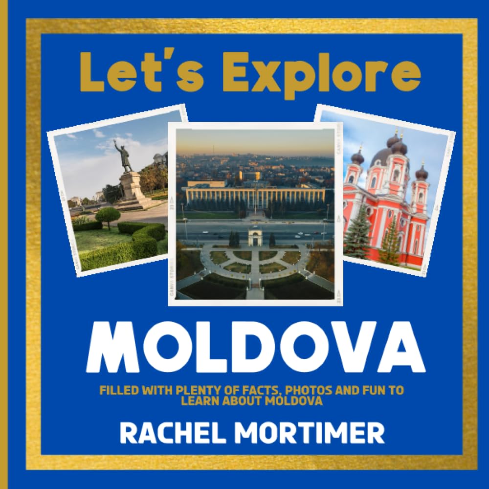 Lets Explore: Moldova: Filled with plenty of facts, photos and fun to learn about Moldova (Lets Explore Countries Book For Children)