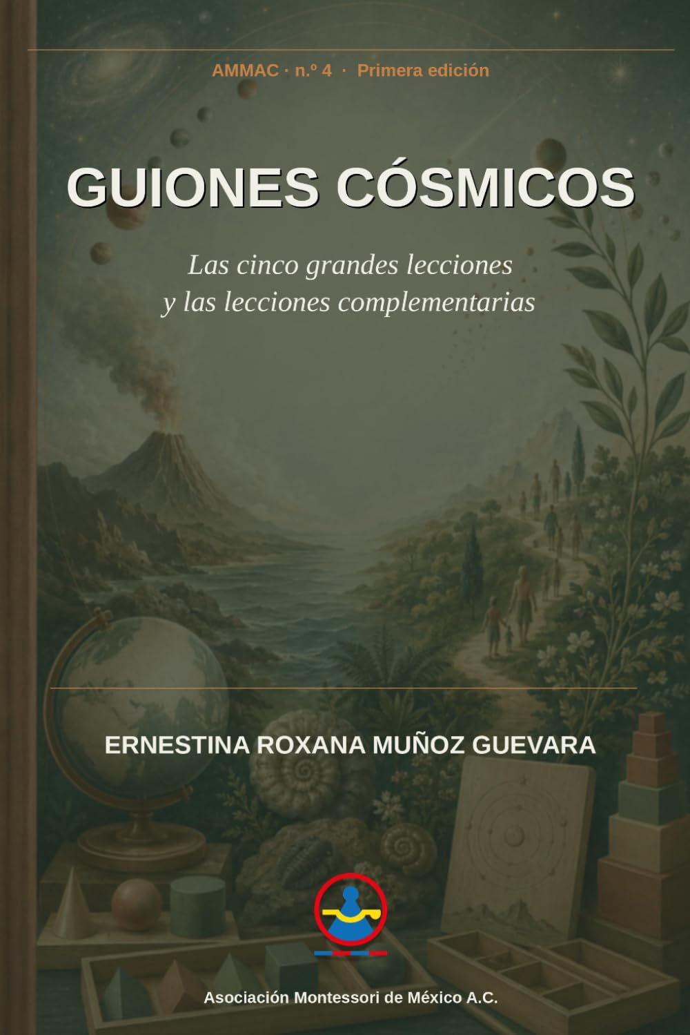 Guiones Cósmicos: Las cinco grandes lecciones y las lecciones complementarias (Asociación Montessori de México A.C.)