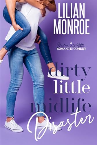 Dirty Little Midlife Disaster: A Motorcycle Hottie Romantic Comedy (Heart’s Cove Hotties)