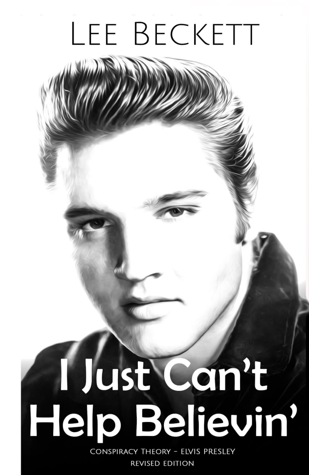 I Just Can't Help Believin'...: Conspiracy Theory - Elvis Presley - REVISED EDITION