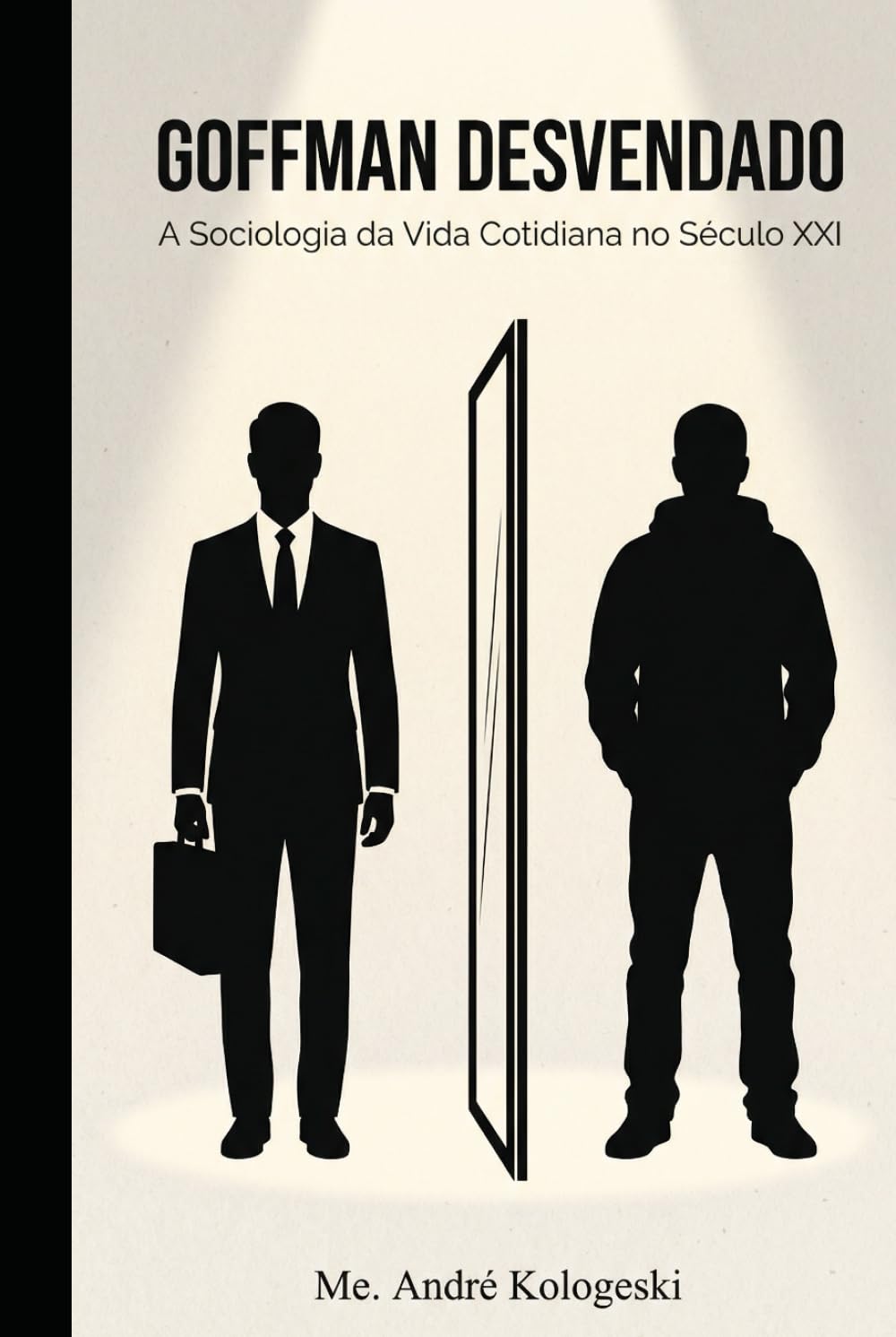 GOFFMAN DESVENDADO: A Sociologia da Vida Cotidiana no Século XXI (Coleção 10)
