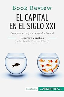 El capital en el siglo XXI de Thomas Piketty (Análisis de la obra): Comprender mejor la desigualdad global (Book Review) (Spanish Edition)