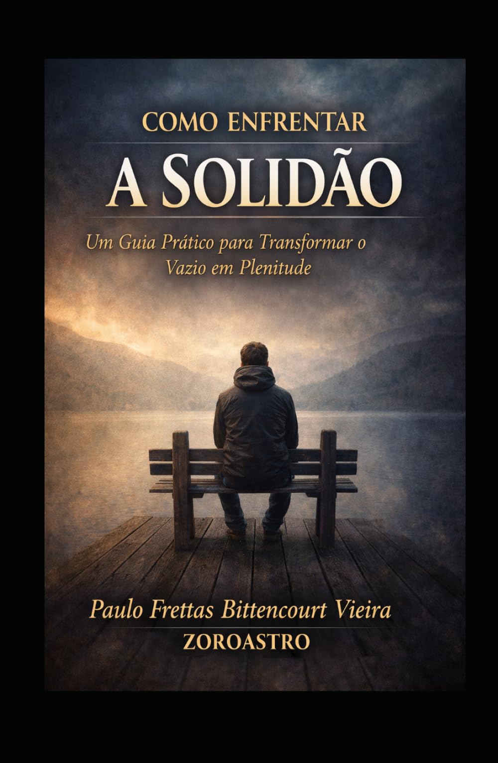 COMO ENFRENTAR A SOLIDÃO: Um Guia Prático para Transformar o Vazio em Plenitude