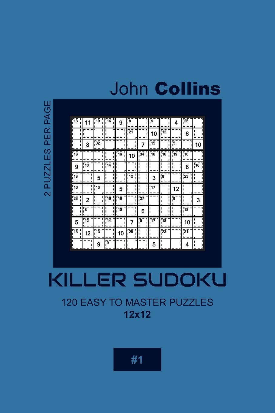 Killer Sudoku - 120 Easy To Master Puzzles 12x12 - 1 (Killer Sudoku Puzzle Book 12x12)