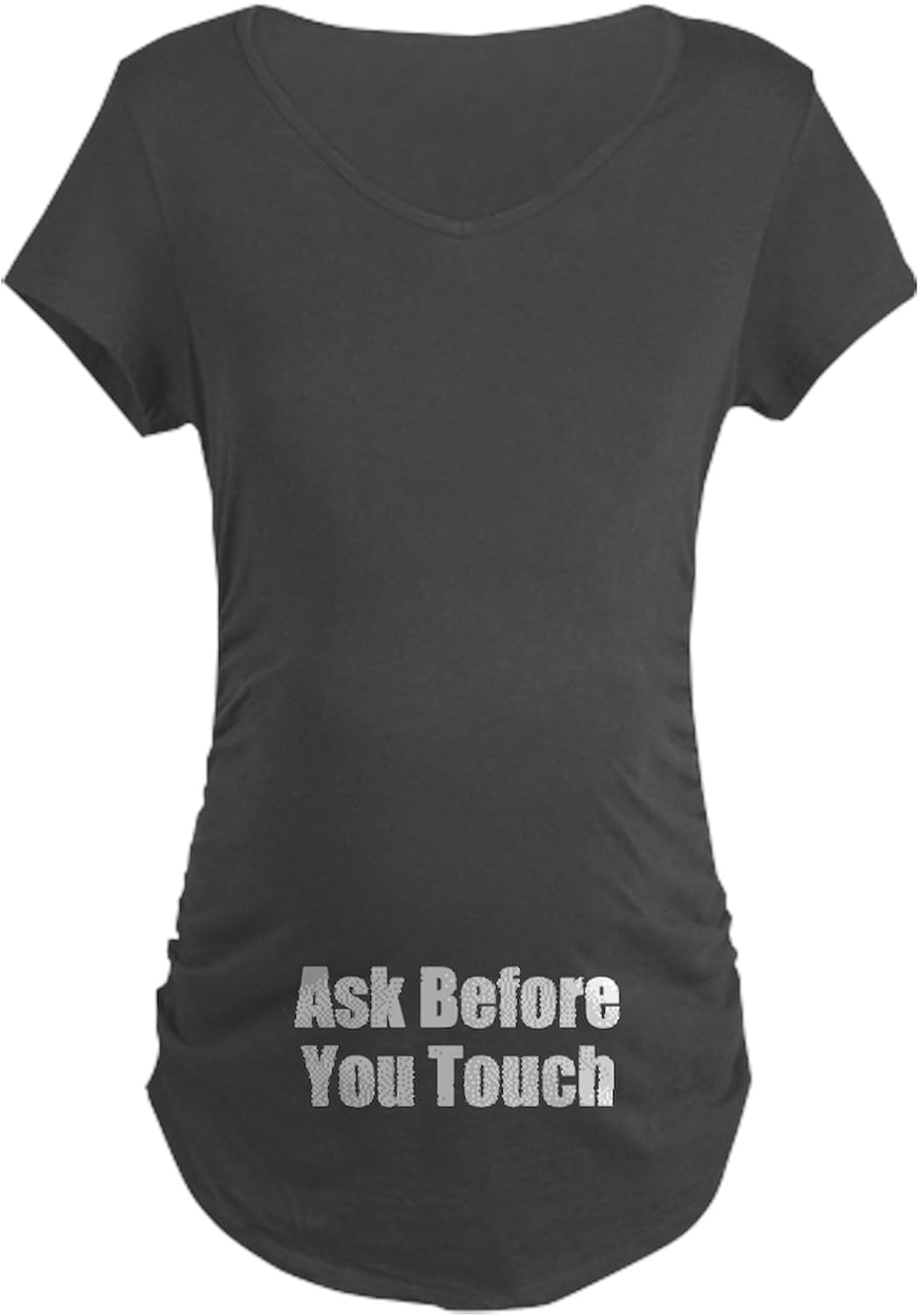 CafePress Ask Before You Touch Maternity T Shirt Women's Maternity Ruched Side T-Shirt