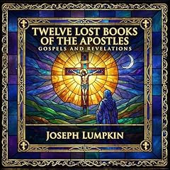 12 Lost Books of the Apostles: Gospels and Revelations Audiolibro Por Joseph Lumpkin arte de portada